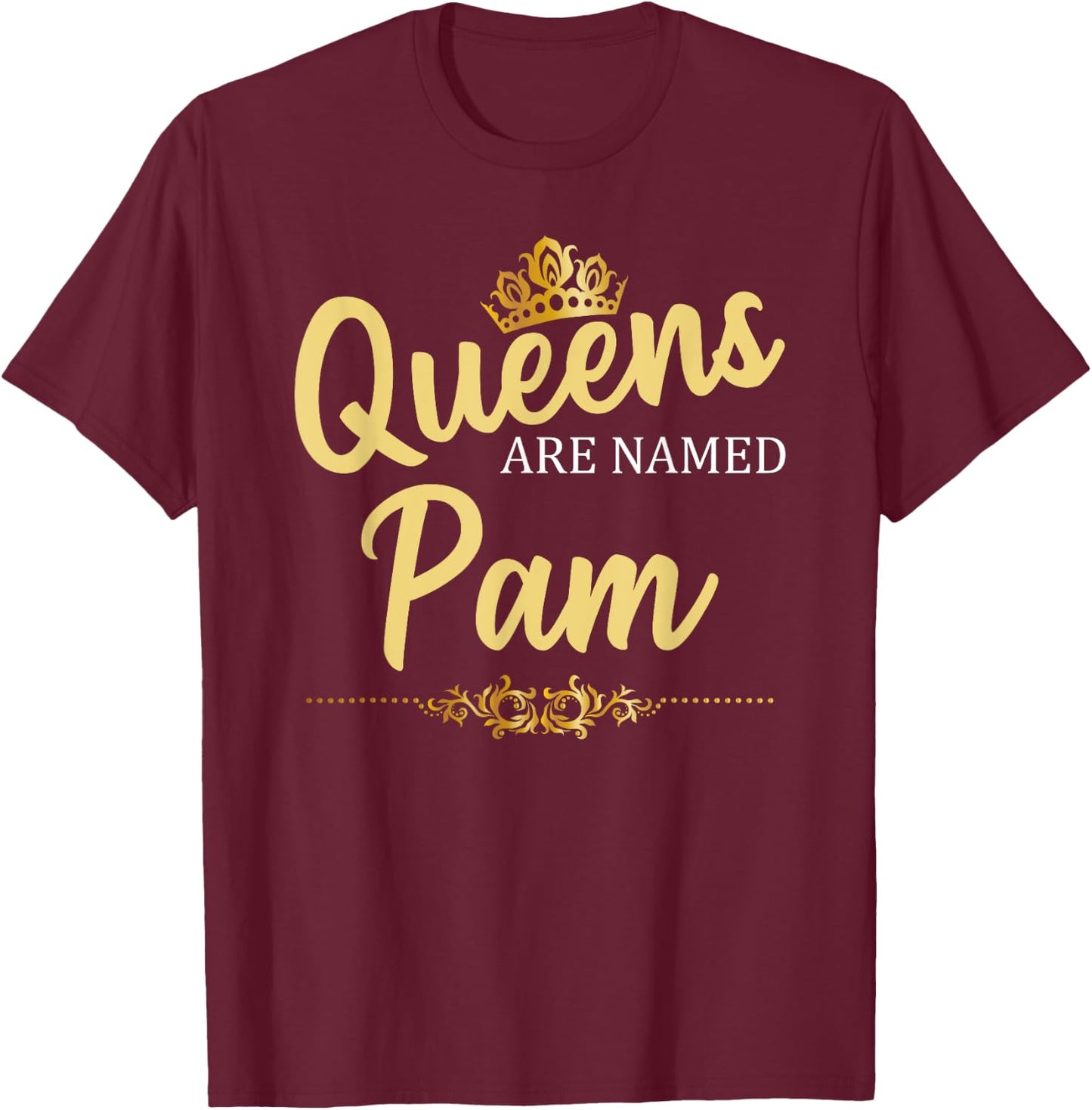 Queens Are Named PAM Personalized Funny Birthday Name Gift T-Shirt - T-Shirt | Maroon