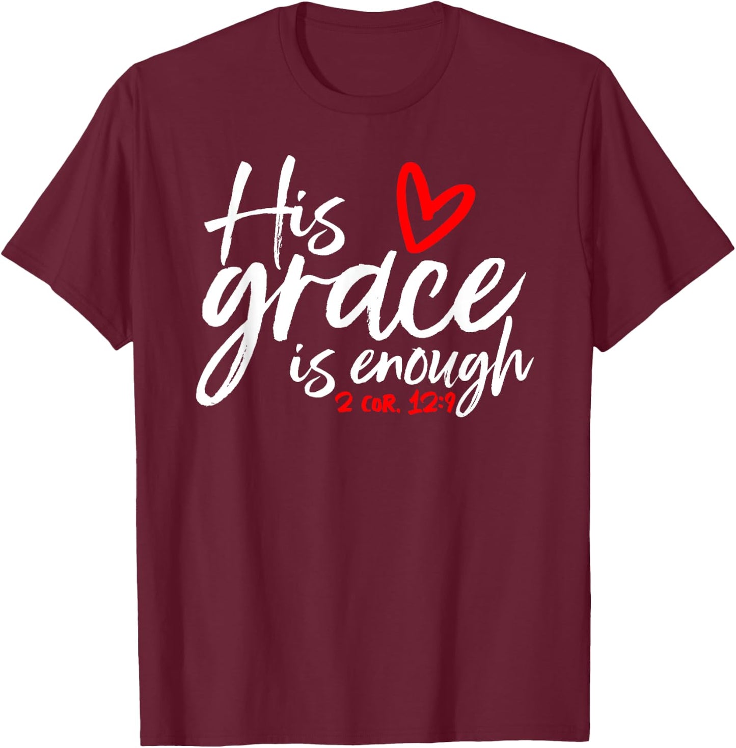 2 Corinthians 12:9 - His Grace is Enough Heart Graphic T-Shirt - T-Shirt | Maroon