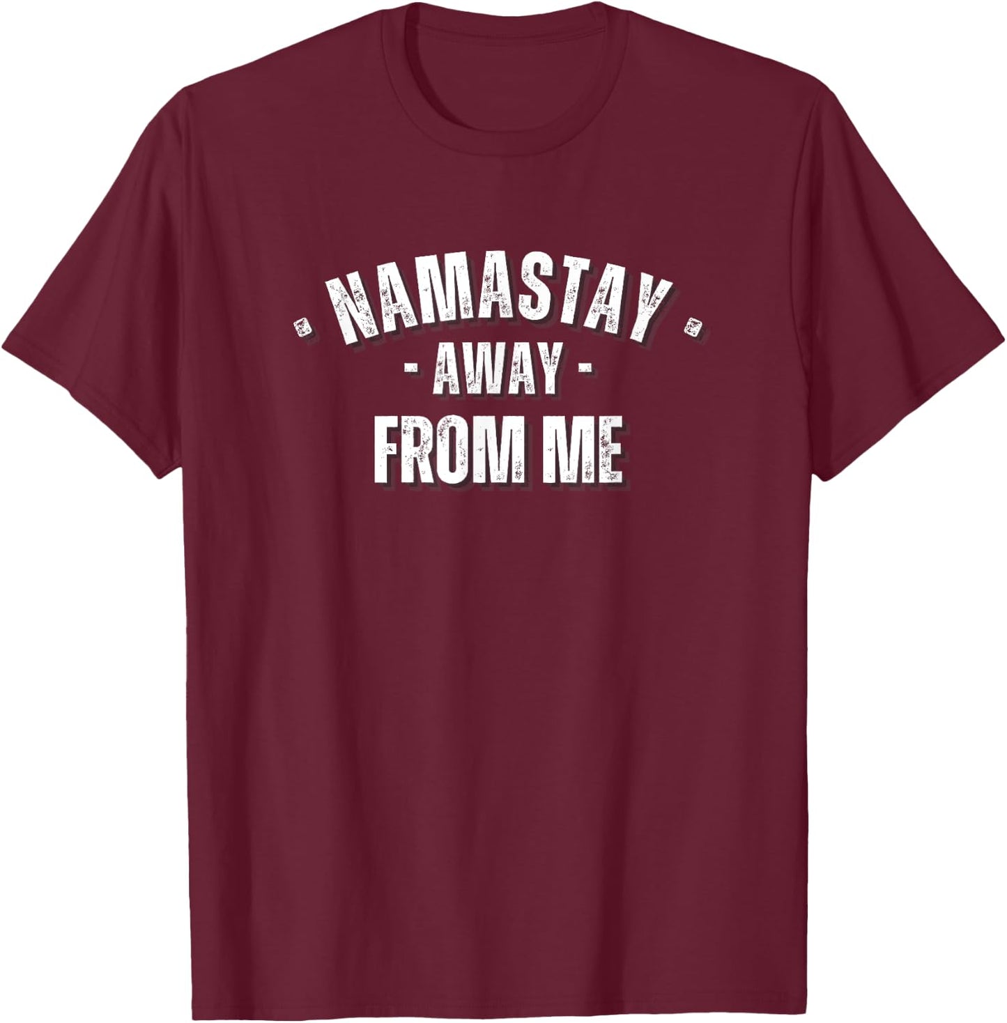 Namastay Away From Me Funny Yoga Namaste T-Shirt - T-Shirt | Maroon