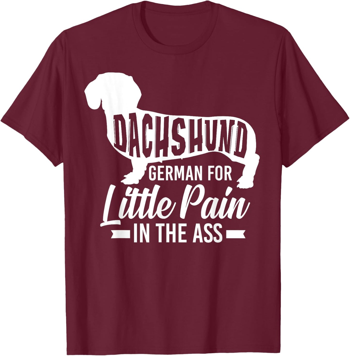 Dachshund German For Little Pain In The Ass - Doxie Owner T-Shirt - T-Shirt | Maroon