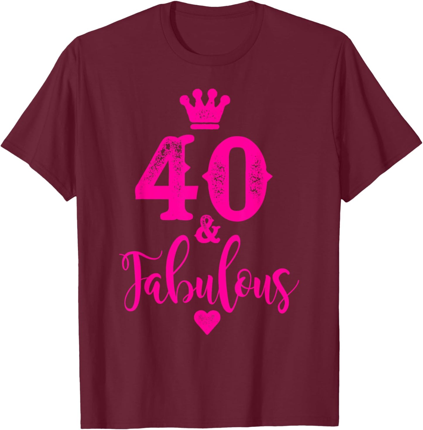 Cute Pink Forty and Fabulous Shirt 40th Birthday T-Shirt - T-Shirt | Maroon