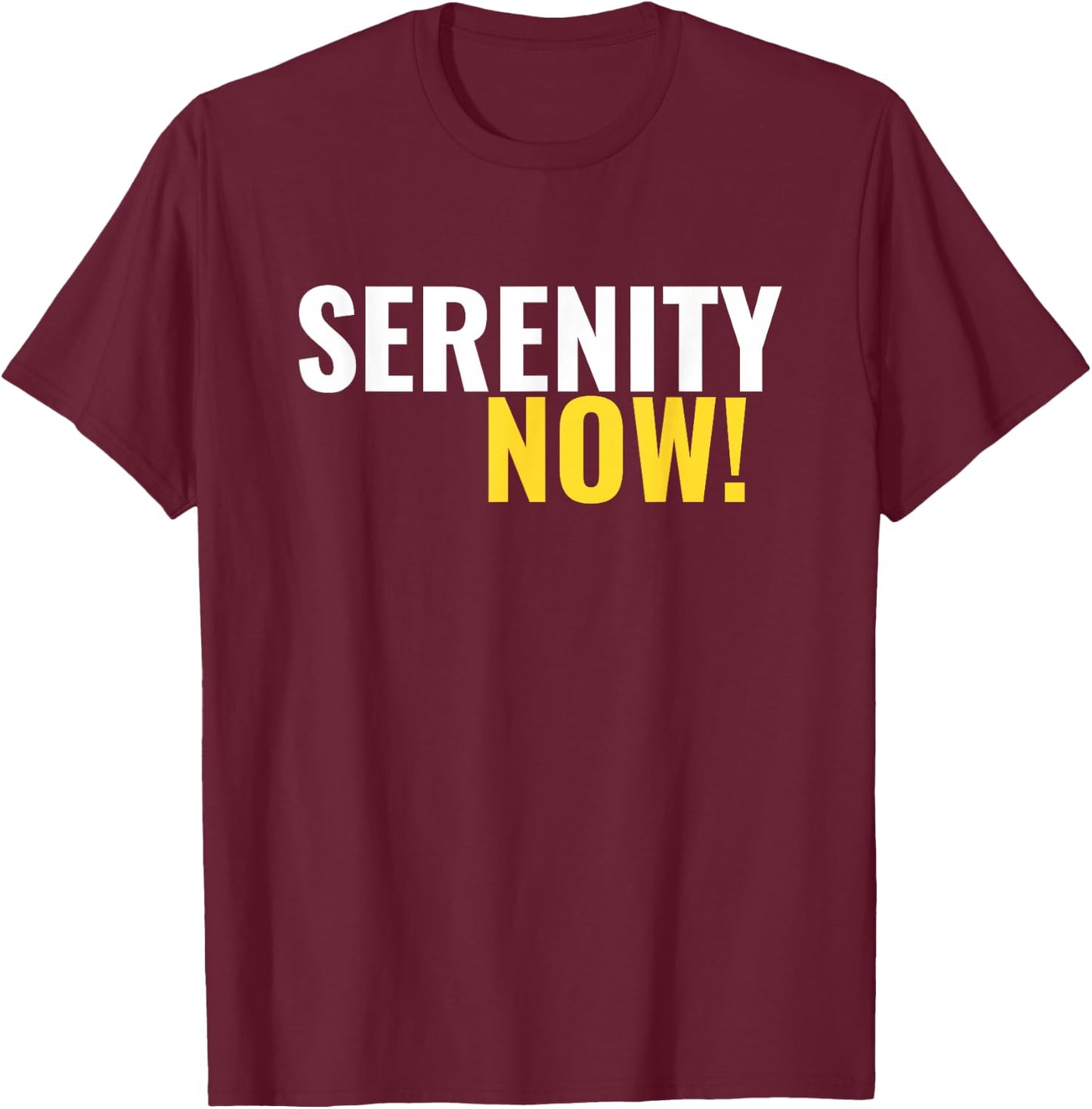 Serenity Now! T-Shirt - T-Shirt | Maroon