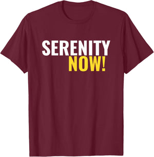 Serenity Now! T-Shirt - T-Shirt | Maroon