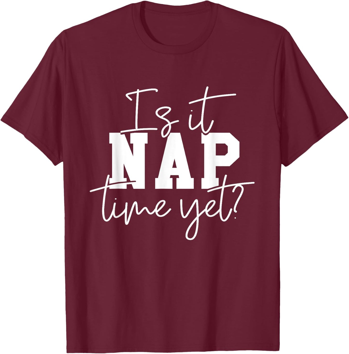 Nap Time - Funny Nap Outfit Napping Attire Naps Gifts T-Shirt - T-Shirt | Maroon