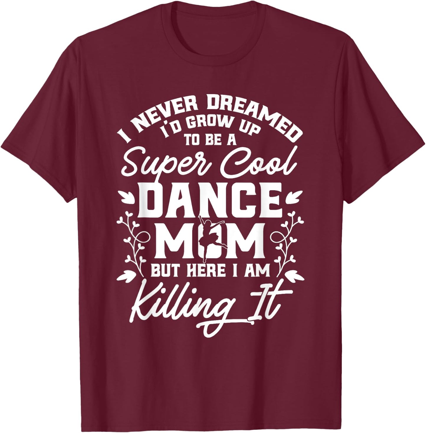 Women Dance Mom Gifts T-Shirt - T-Shirt | Maroon