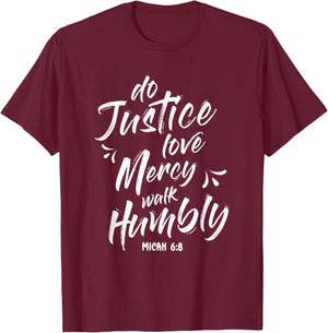 Do Justice Love Mercy Walk Humble Go Micah 6:8 T-Shirt - T-Shirt | Maroon