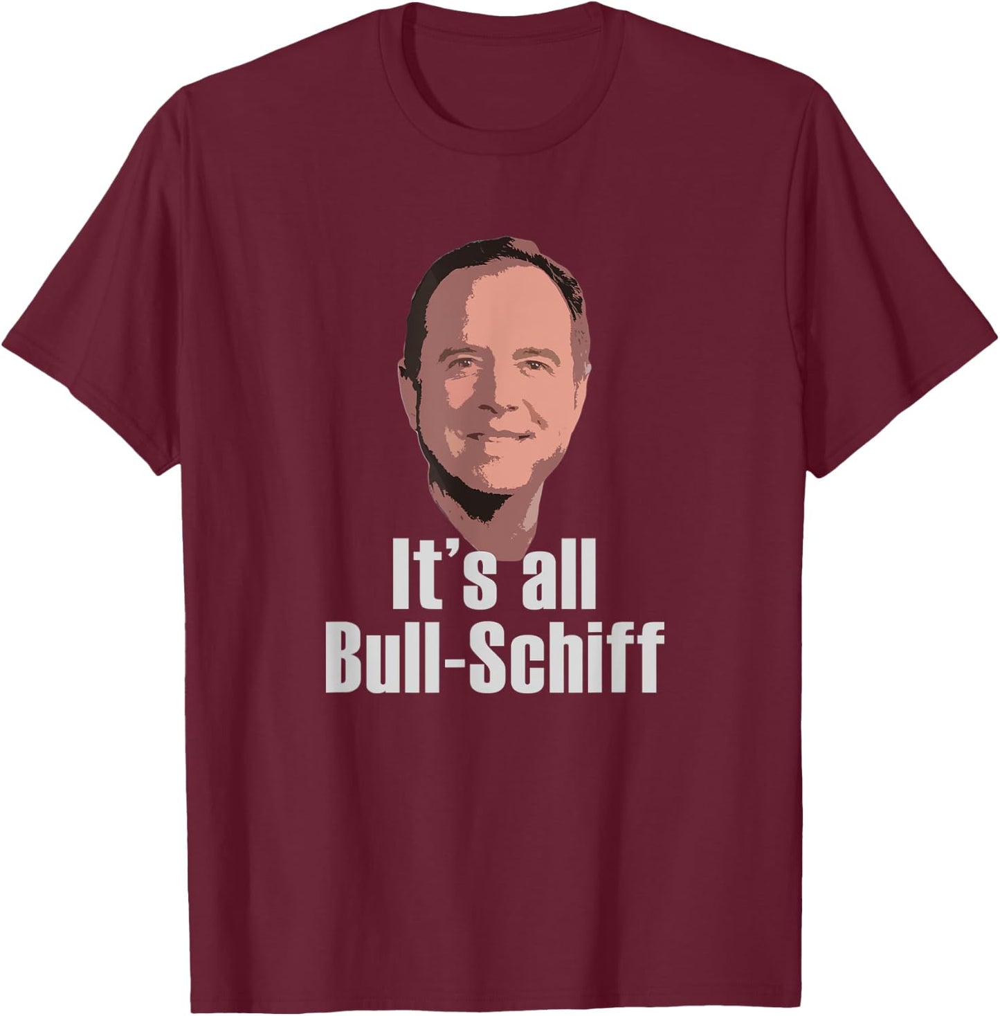 It's all Bull-Schiff Adam Schiff Pro Trump Anti Impeachment T-Shirt - T-Shirt | Maroon