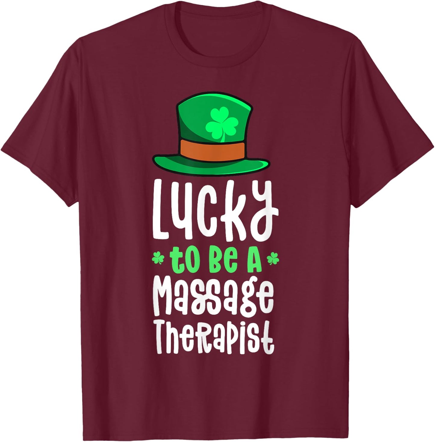 Lucky To Be A Massage Therapist St Patrick's Day Shamrock T-Shirt - T-Shirt | Maroon