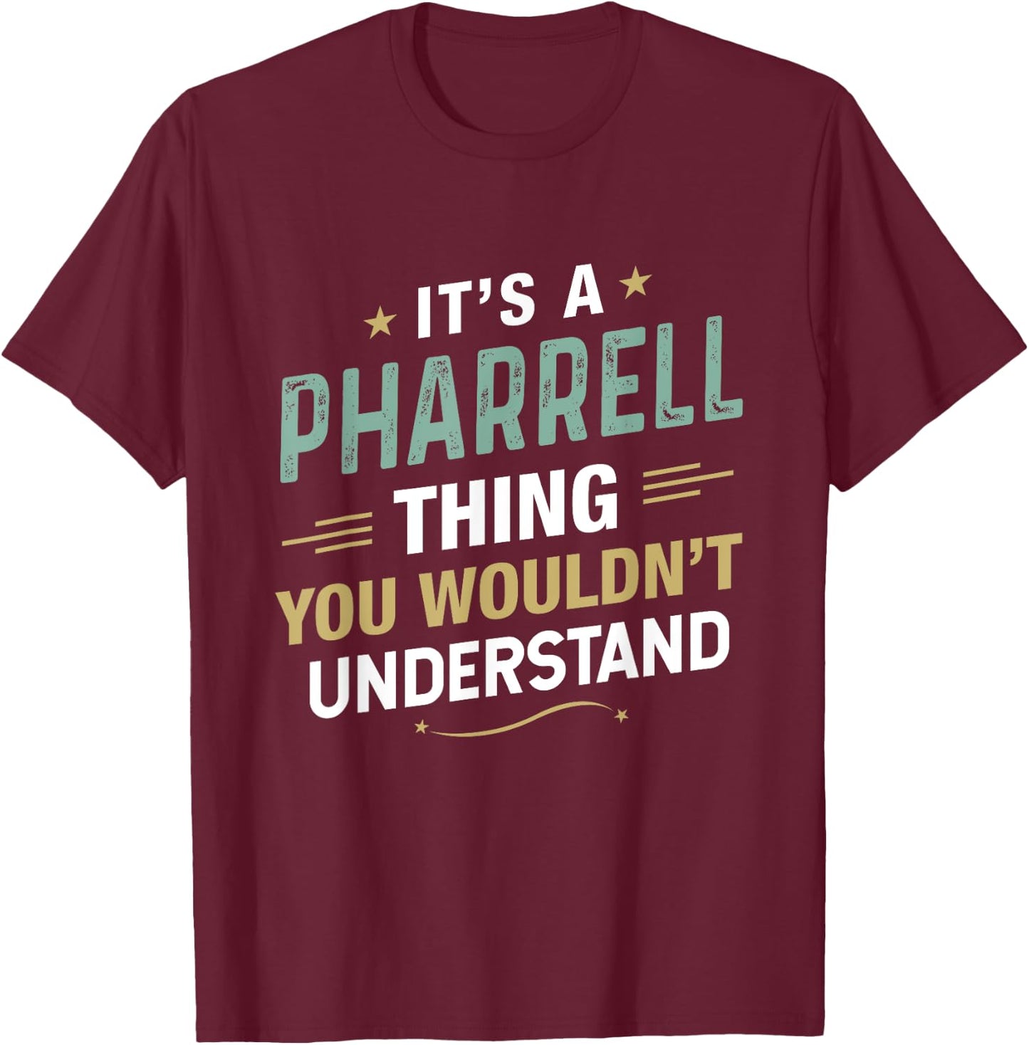 It’s a Pharrell Thing you wouldn’t understand First Name T-Shirt - T-Shirt | Maroon