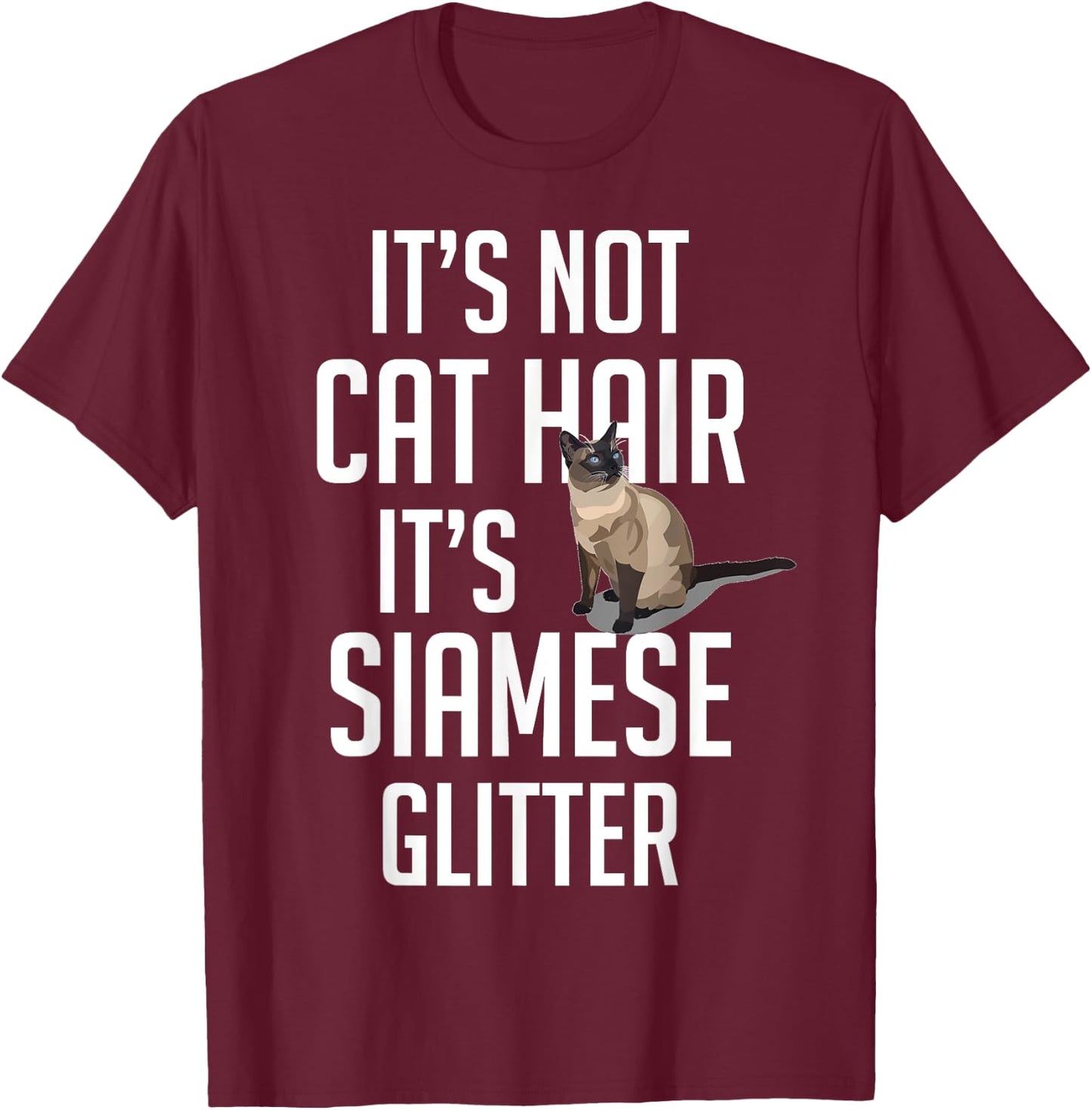 It's not Cat Hair it's Siamese glitter - Cat Funny Cute T-Shirt - T-Shirt | Maroon