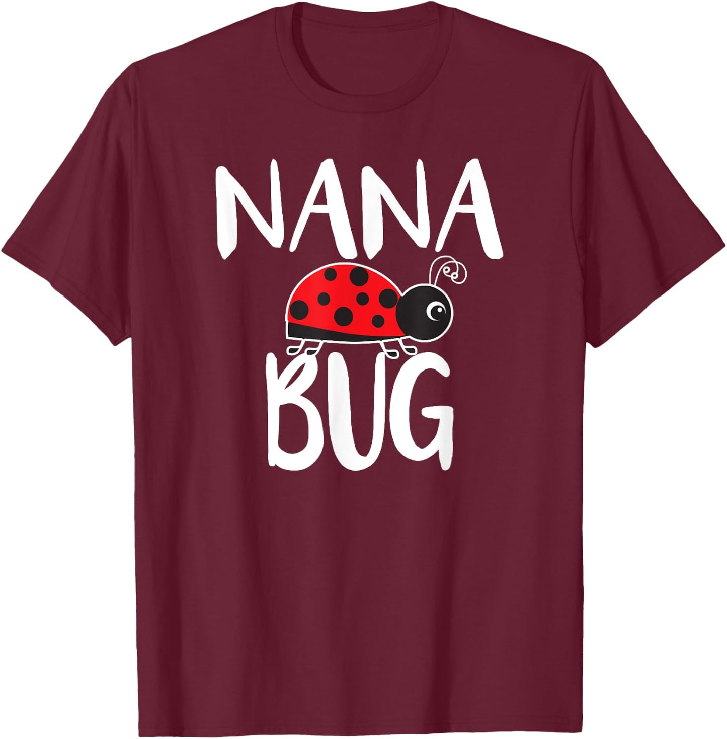 Nana Bug Ladybug Nana Funny T-Shirt - T-Shirt | Maroon
