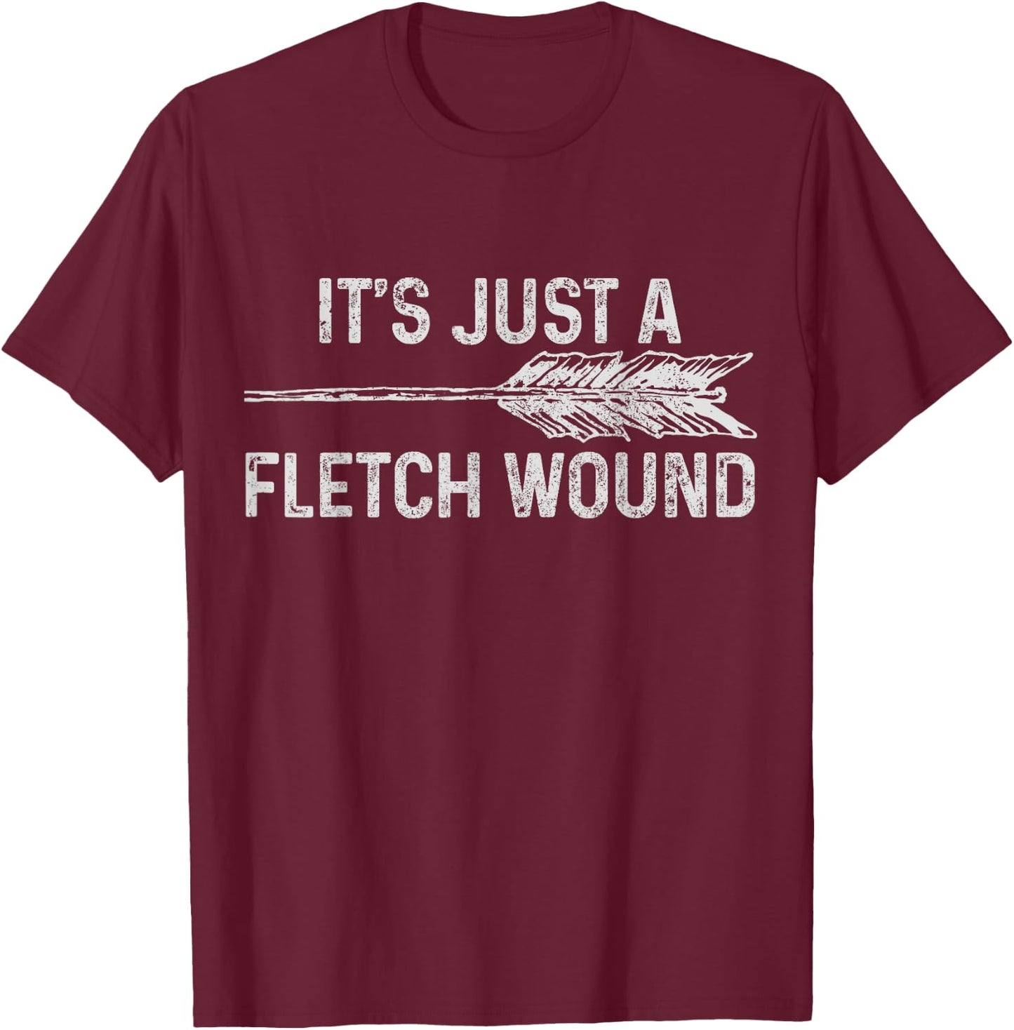 It's Just A Fletch Wound Archery Bowhunting Bowhunter Gift T-Shirt - T-Shirt | Maroon