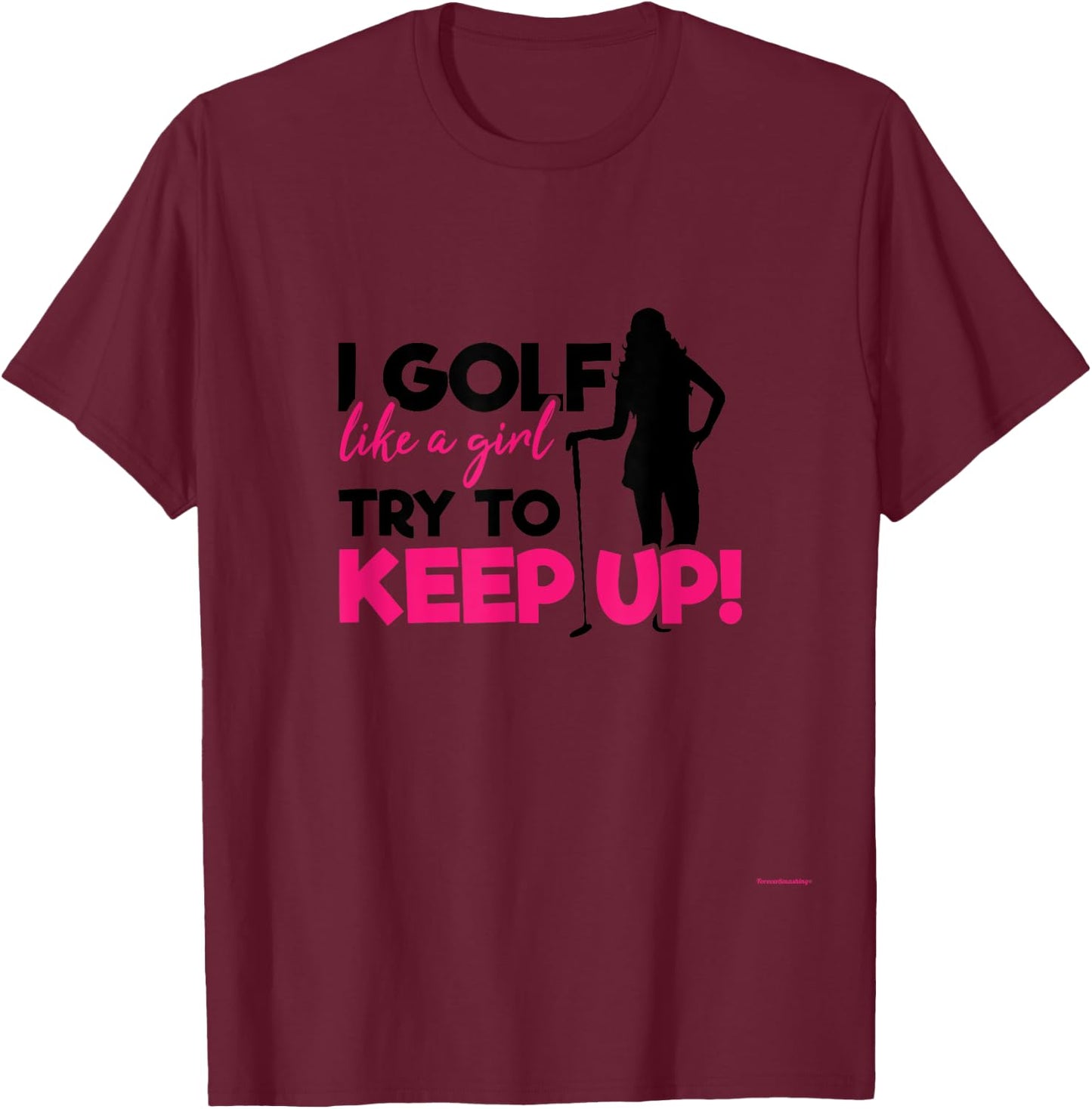 I Golf like a Girl try to Keep up - A Great Golf Lover Gift T-Shirt - T-Shirt | Maroon