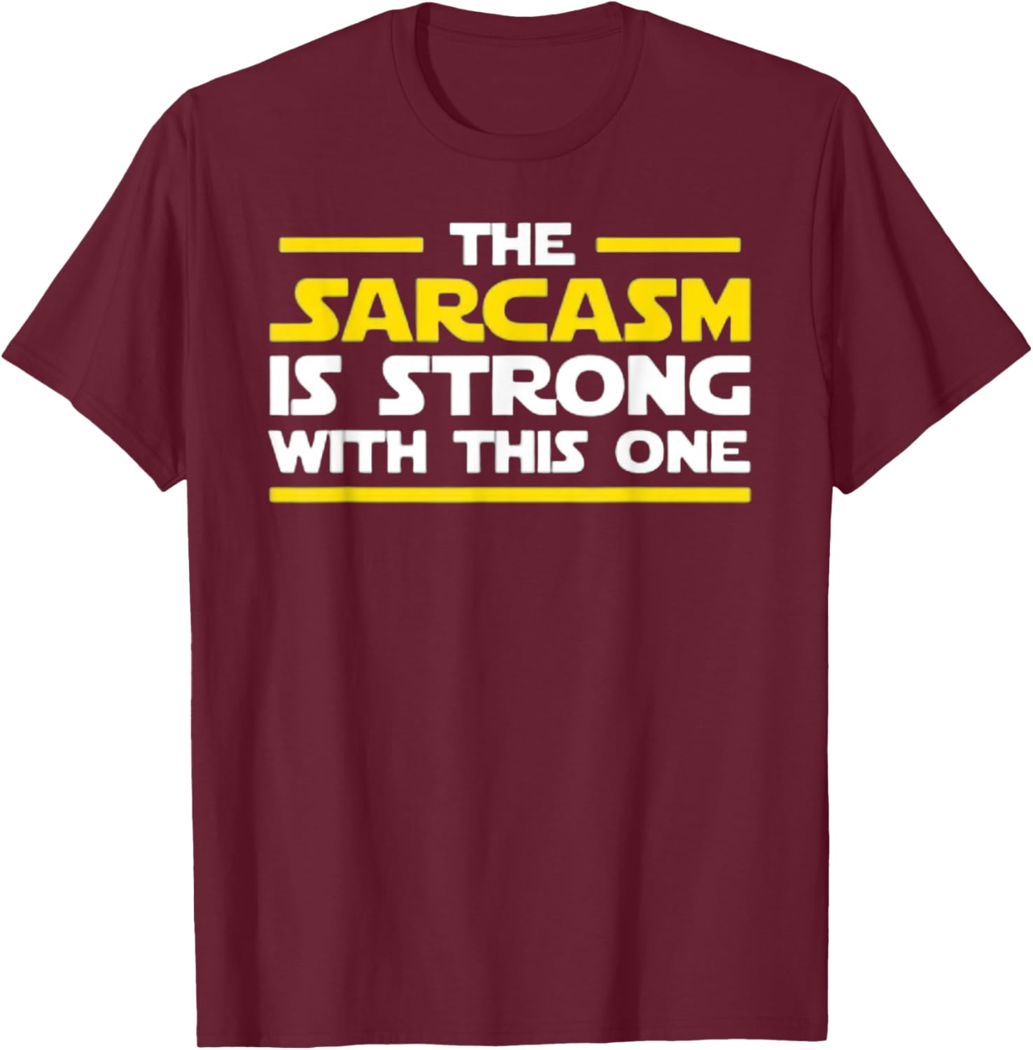 The Sarcasm Is Strong With This One - Funny Quote Graphic T-Shirt - T-Shirt | Maroon