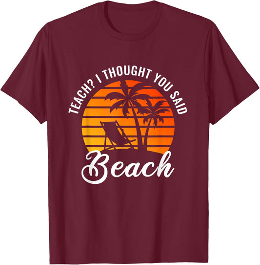 Teach I Thought You Said Beach Teacher Summer Vacation Women T-Shirt - T-Shirt | Maroon