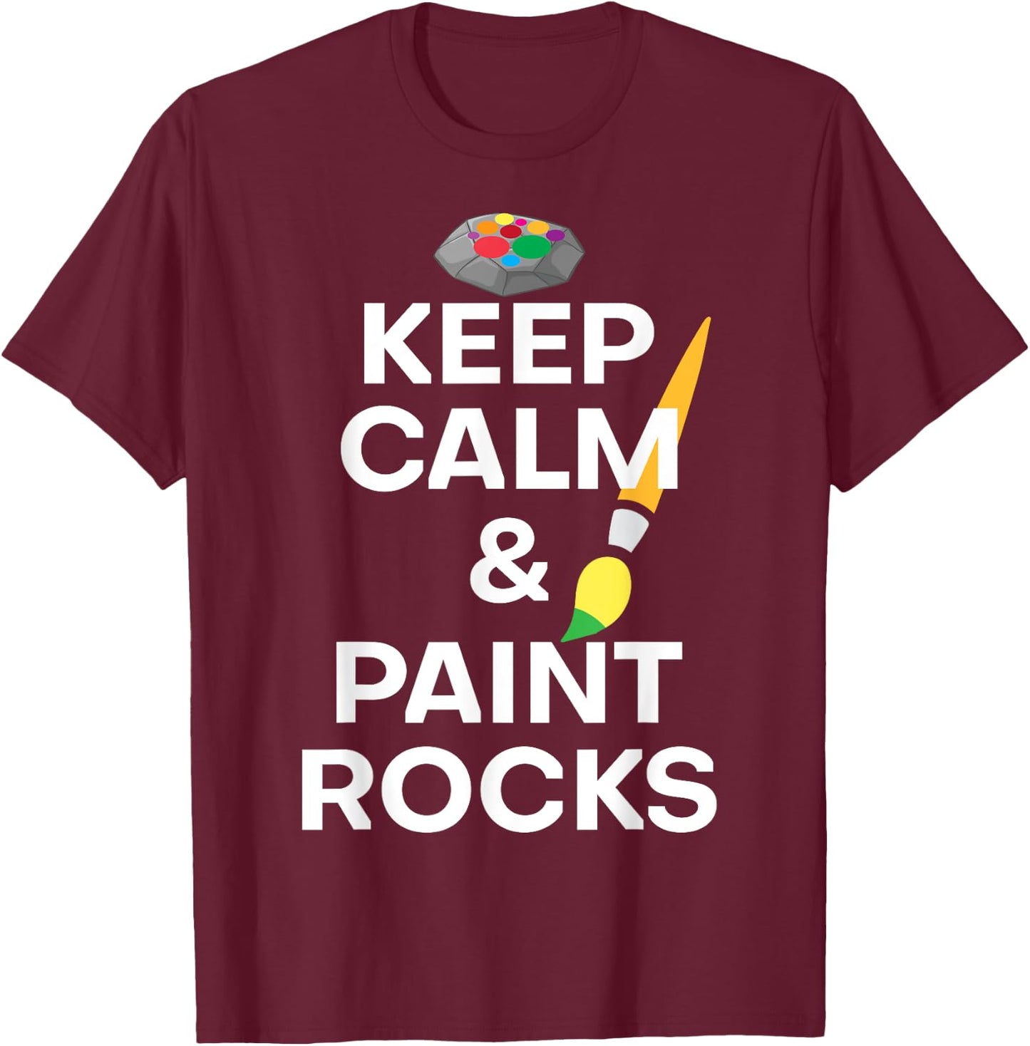 Funny Saying Keep Calm And Paint Rocks Gag Women Men Art Gag T-Shirt - T-Shirt | Maroon