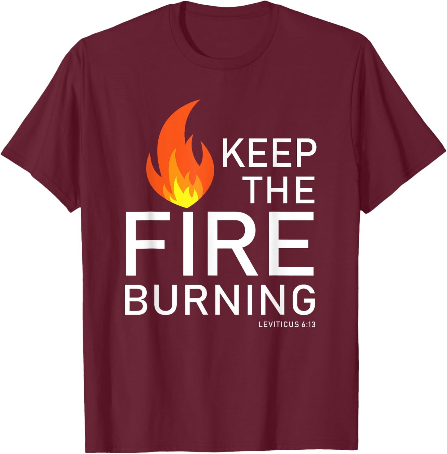 Christian gift Bible verse word of God Keep the Fire Burning T-Shirt - T-Shirt | Maroon