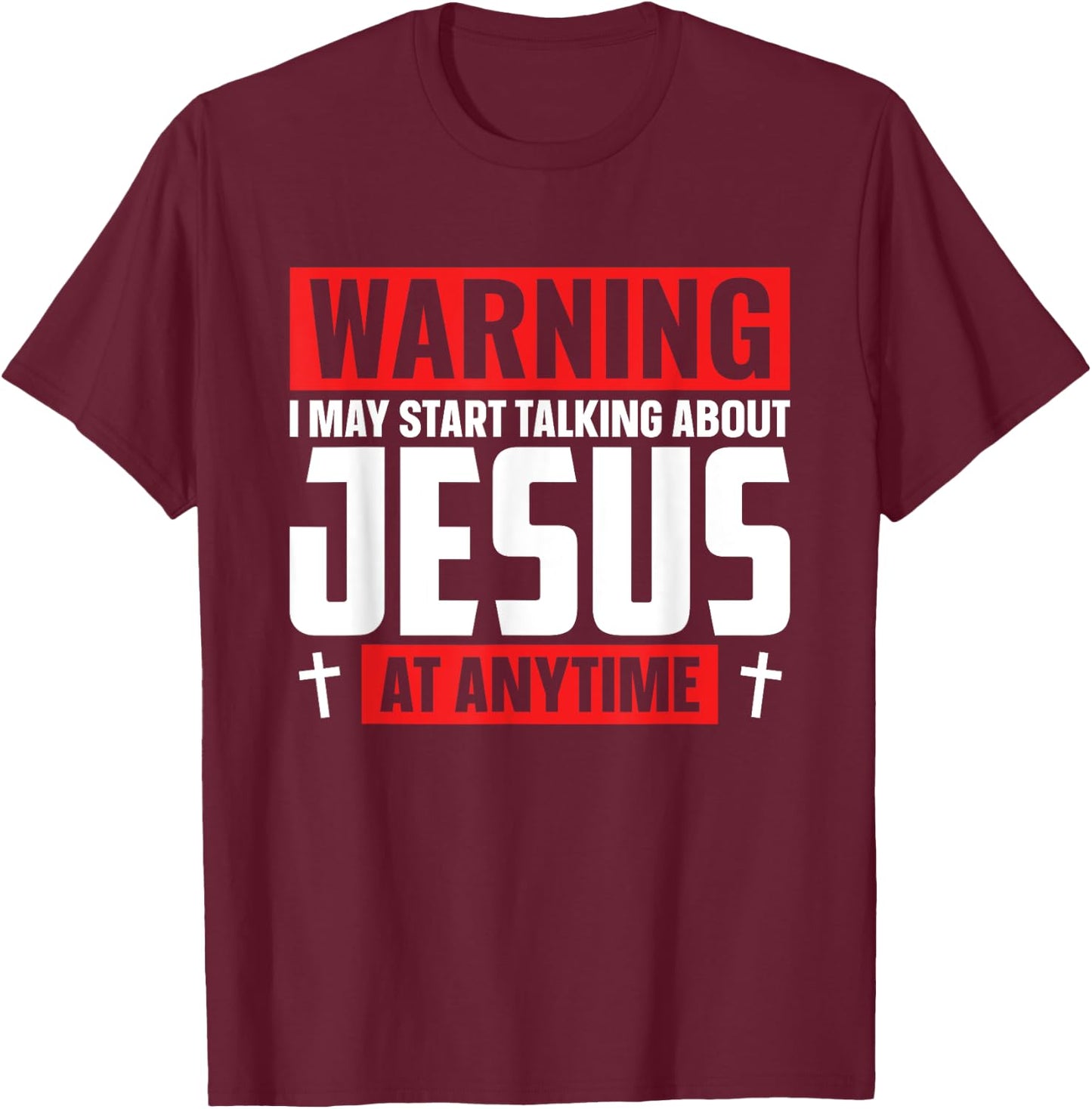 Warning I May Start Talking About Jesus At Any Time T-Shirt - T-Shirt | Maroon