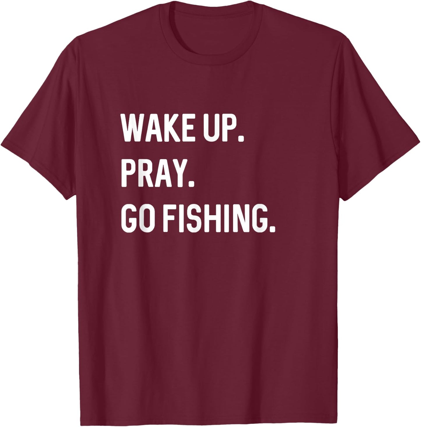 Christian Wake Up Pray Go Fishing Jesus Christ Christianity T-Shirt - T-Shirt | Maroon