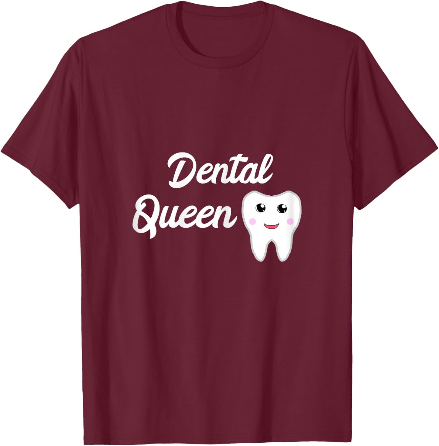Dental Queen Dental Assistant Girl Dental Office T-Shirt - T-Shirt | Maroon