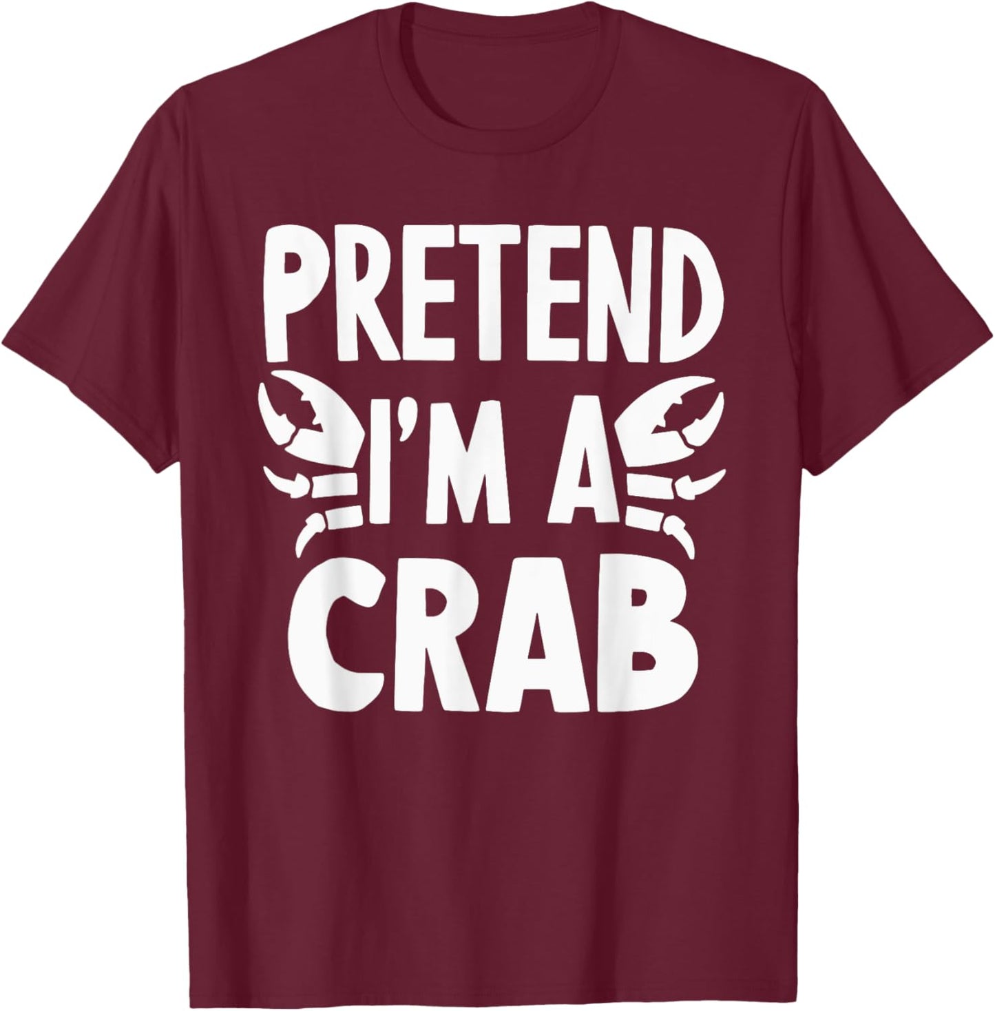 Pretend I'm A Crab T-Shirt - T-Shirt | Maroon