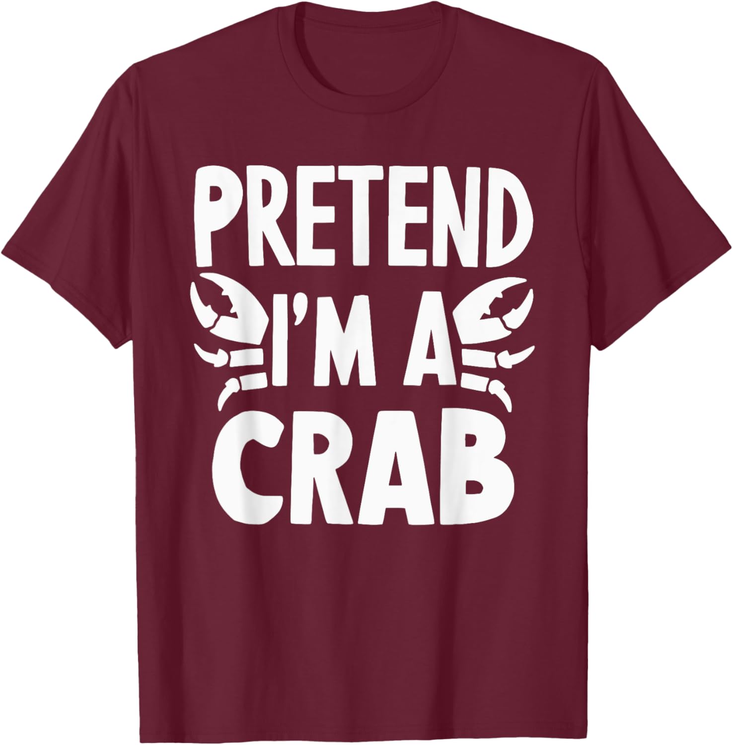 Pretend I'm A Crab T-Shirt - T-Shirt | Maroon