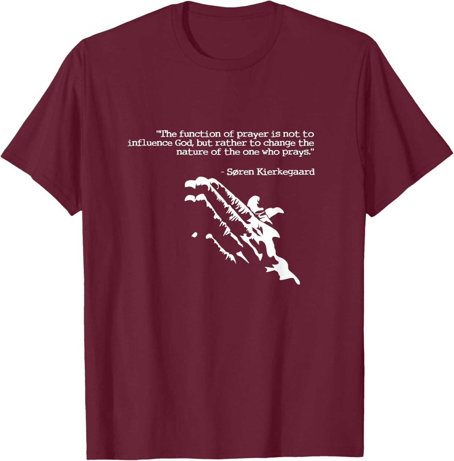 Prayer and faith quote Kierkegaard praying gift T-Shirt - T-Shirt | Maroon