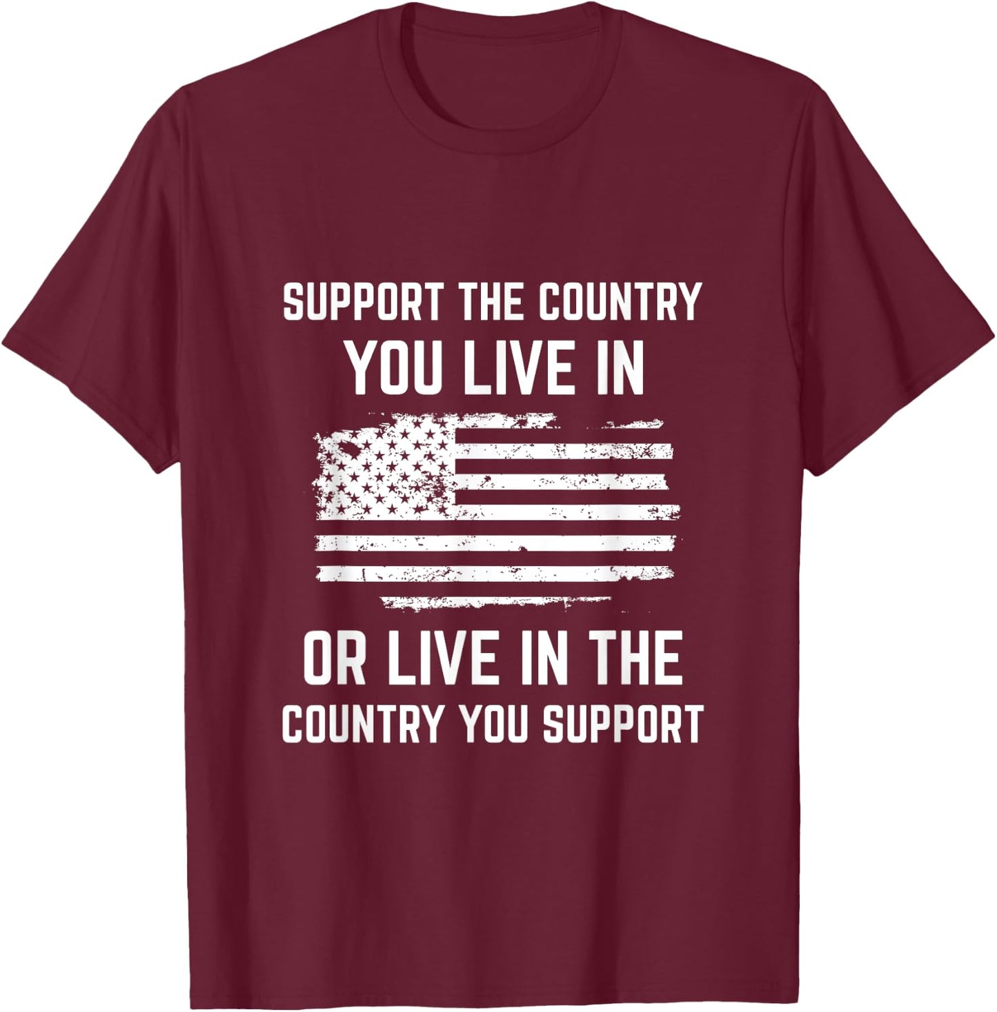 Support The Country You Live In, American Flag Shirt Gift T-Shirt - T-Shirt | Maroon