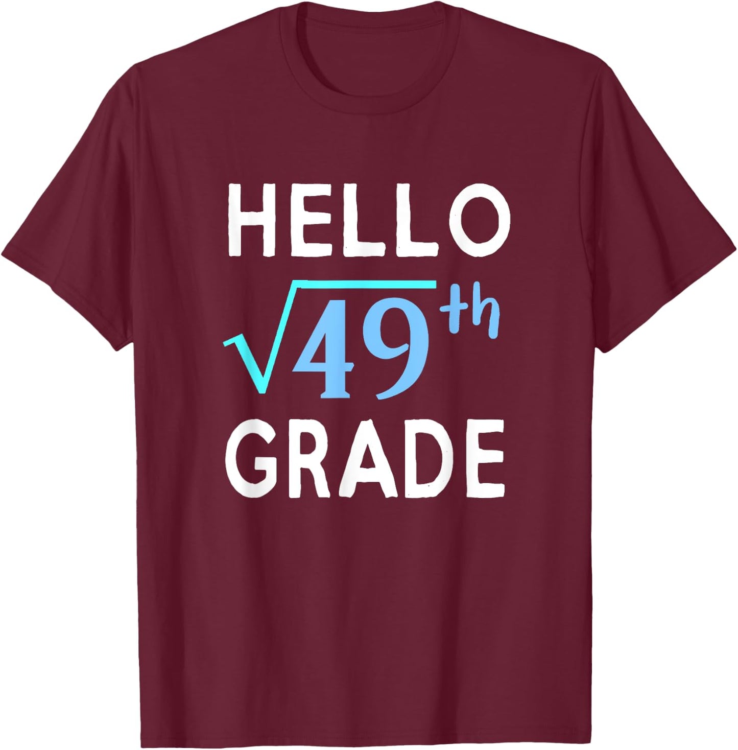 Hello Square Root Of 49 Grade Funny 7th Grader School Gift T-Shirt - T-Shirt | Maroon