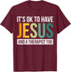 It's Ok To Have Jesus And A Therapist Too T-Shirt - T-Shirt | Maroon