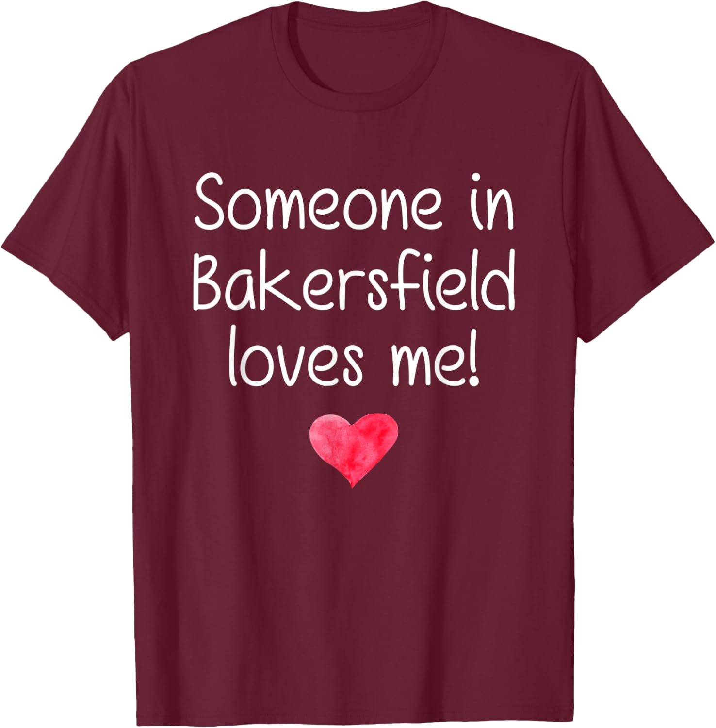 Someone In BAKERSFIELD CA CALIFORNIA Loves Me City Home Gift T-Shirt - T-Shirt | Maroon