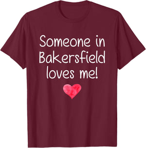 Someone In BAKERSFIELD CA CALIFORNIA Loves Me City Home Gift T-Shirt - T-Shirt | Maroon