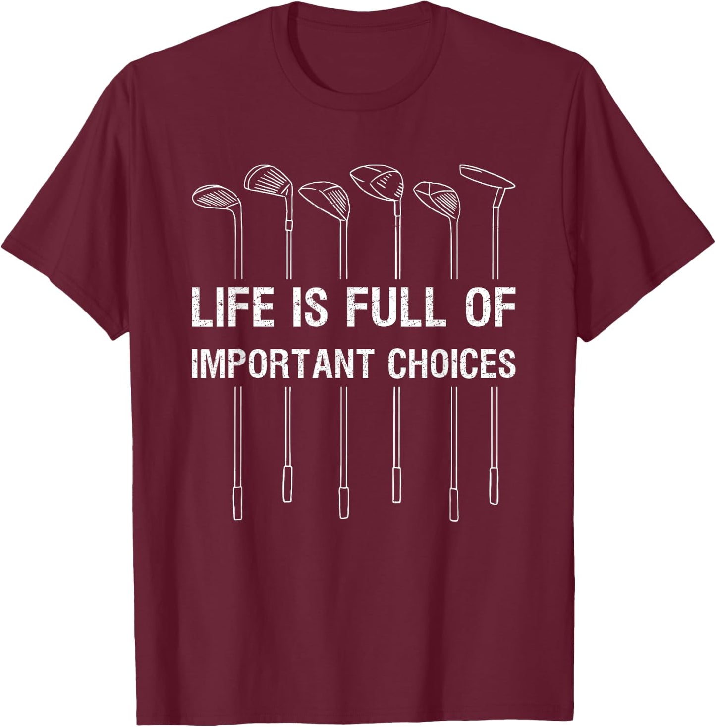 Life Is Full Of Important Choices Golf Lover Funny Gift T-Shirt - T-Shirt | Maroon