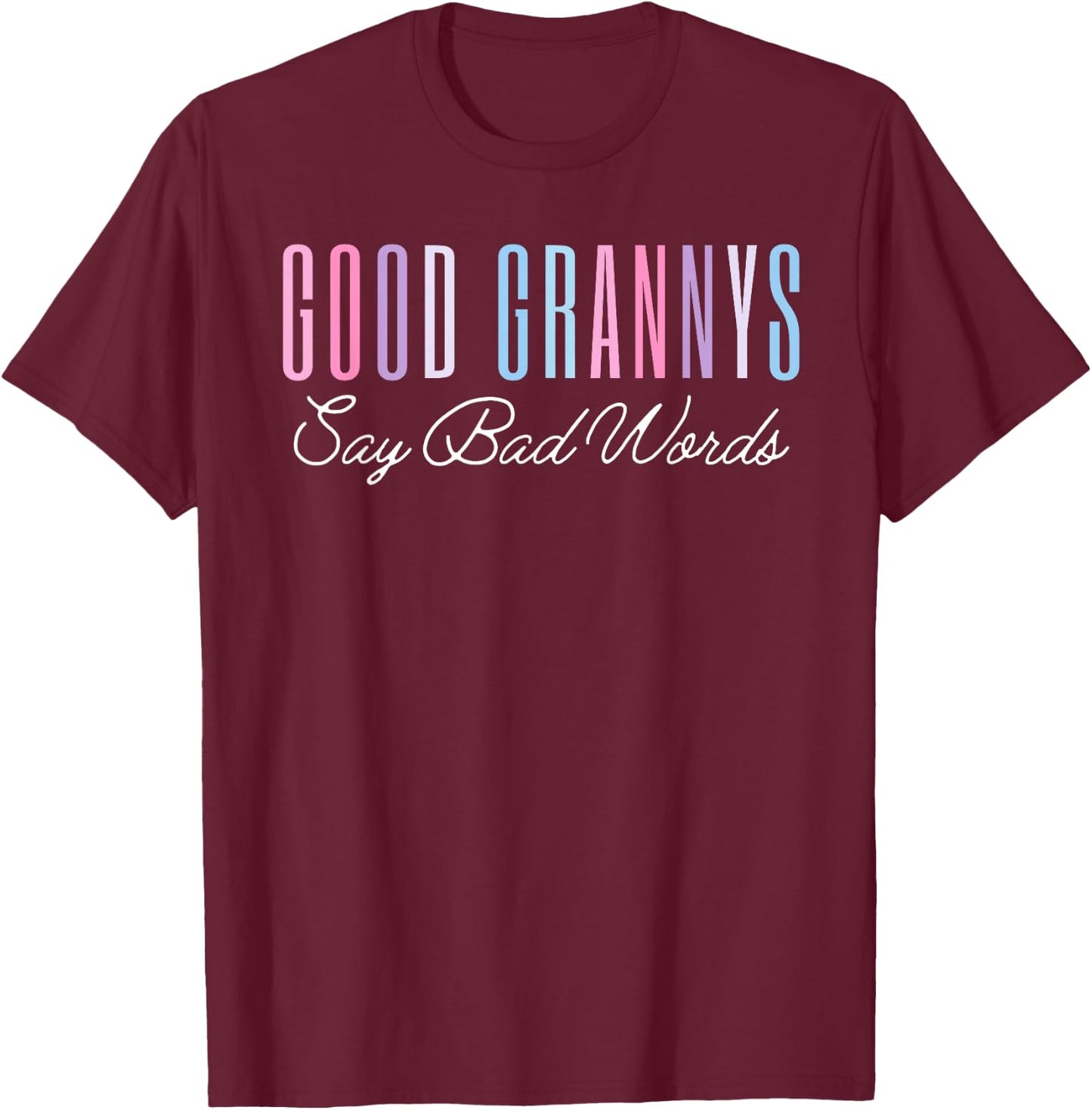 Good Grannys Say Bad Words Funny Mom Shirt Mother's Day T-Shirt - T-Shirt | Maroon