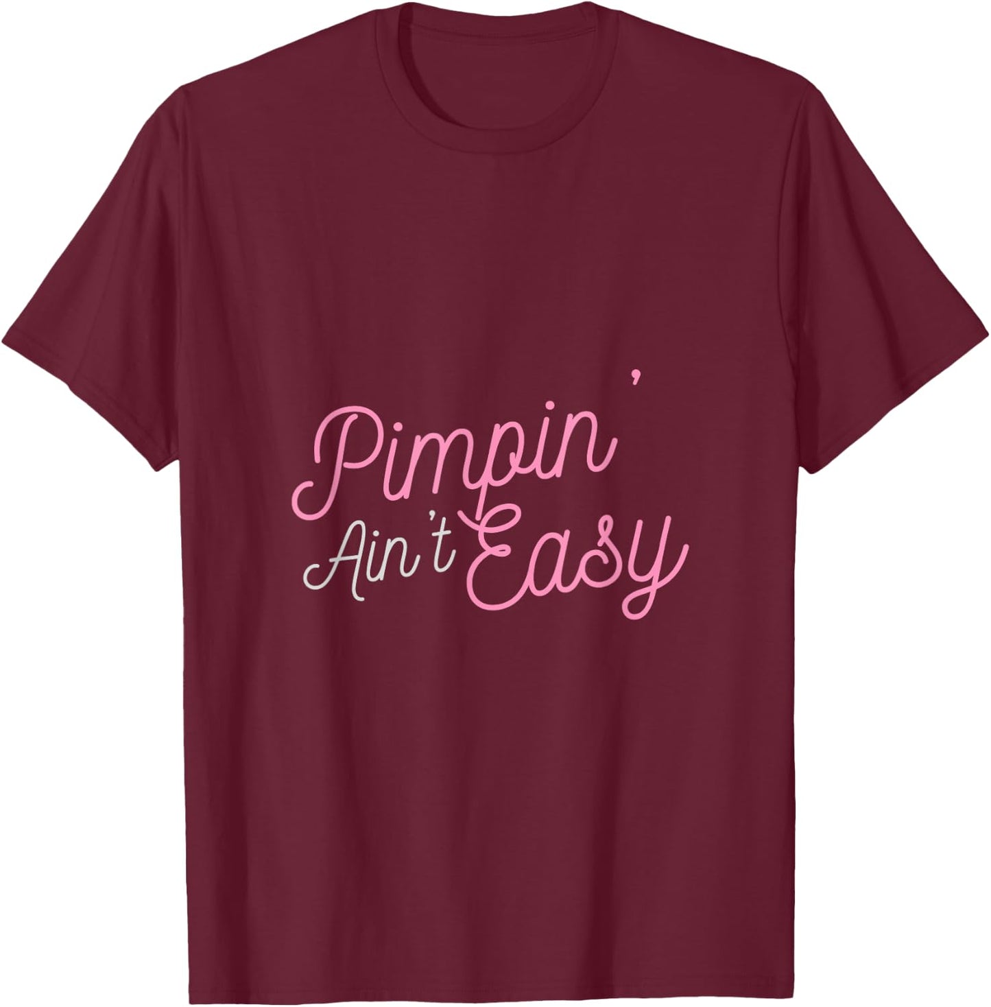 Pimpin' Ain't Easy T-Shirt - T-Shirt | Maroon