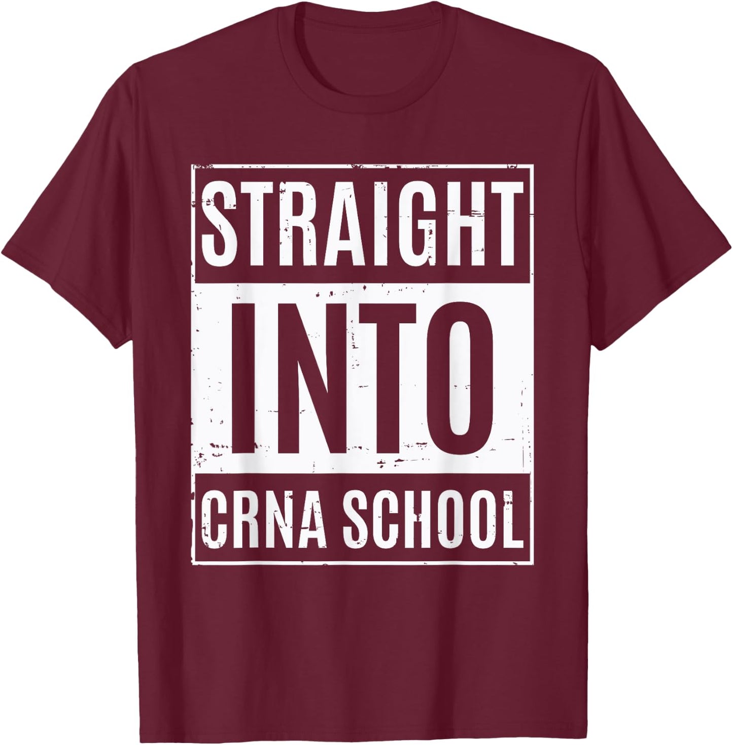 New Nurse Anesthetist Student - Straight Into CRNA School T-Shirt - T-Shirt | Maroon