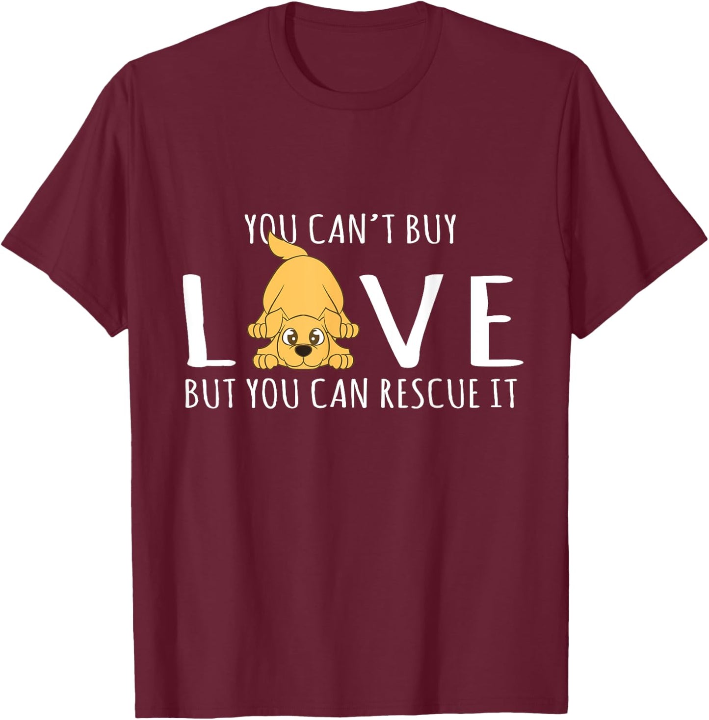 You Can't Buy Love But You Can Rescue It Dog Lover Men Women T-Shirt - T-Shirt | Maroon