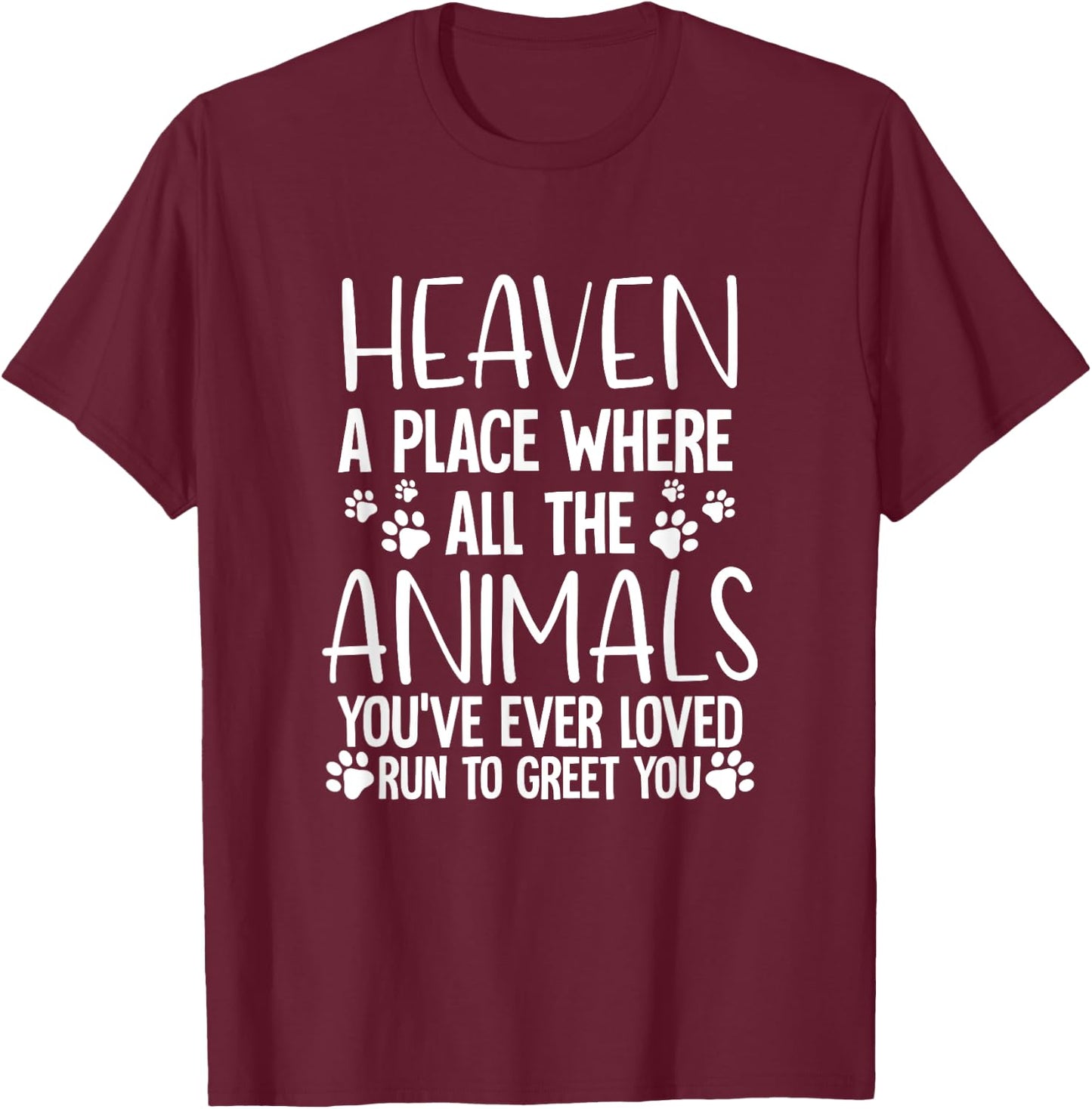 Heaven A Place Where All The Animals T-Shirt - T-Shirt | Maroon