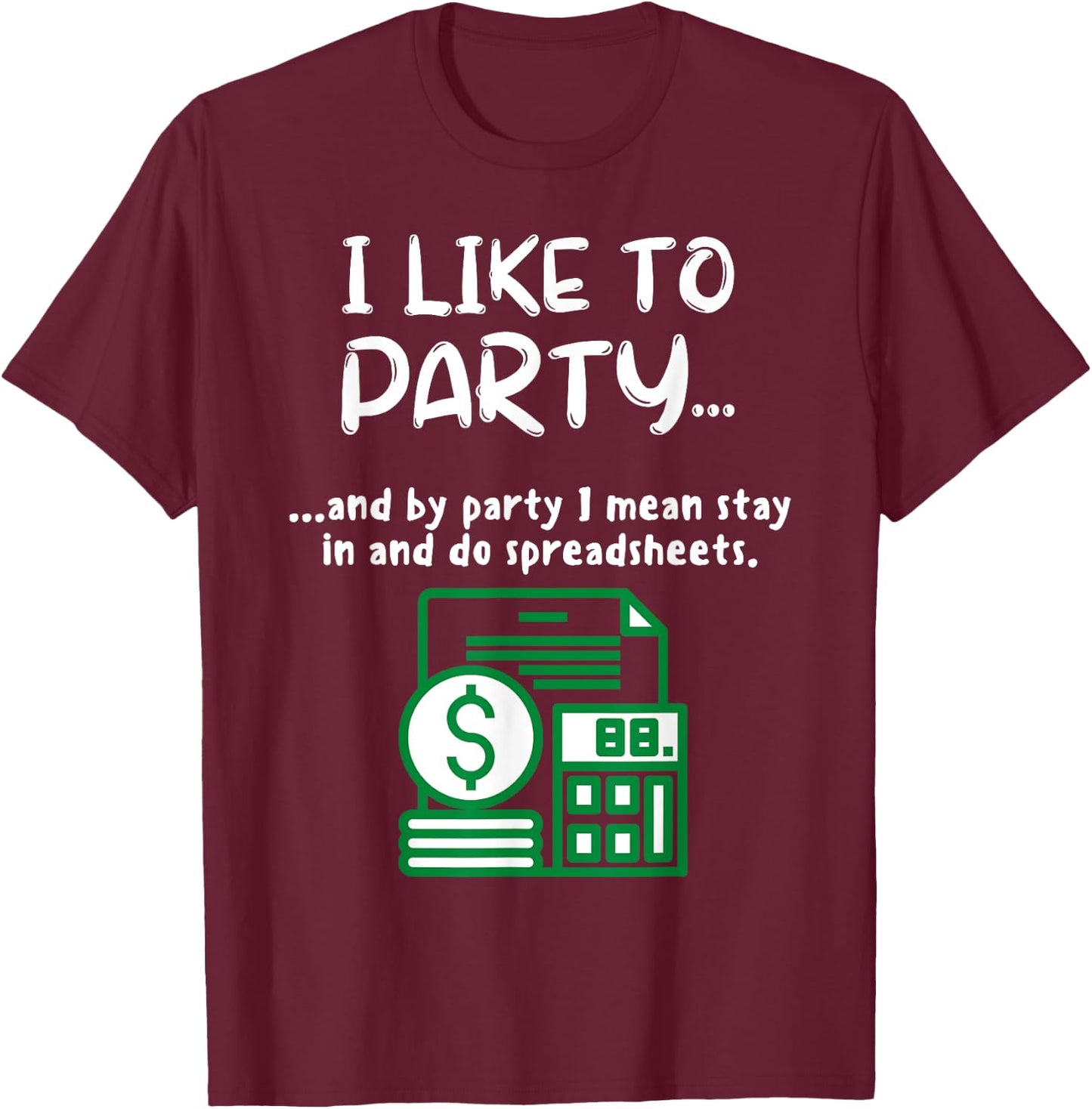 Funny Spreadsheet I Like To Party Data Nerd Funny Accountant T-Shirt - T-Shirt | Maroon