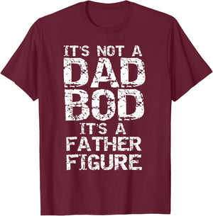 Funny Dad Bod Joke Father Figure Pun It's Not a Dad Bod T-Shirt - T-Shirt | Maroon