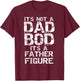 Funny Dad Bod Joke Father Figure Pun It's Not a Dad Bod T-Shirt - T-Shirt | Maroon