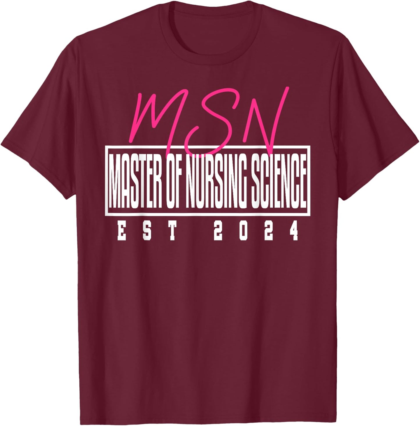 MSN Master Nursing Science Nurse Graduation 2024 T-Shirt - T-Shirt | Maroon