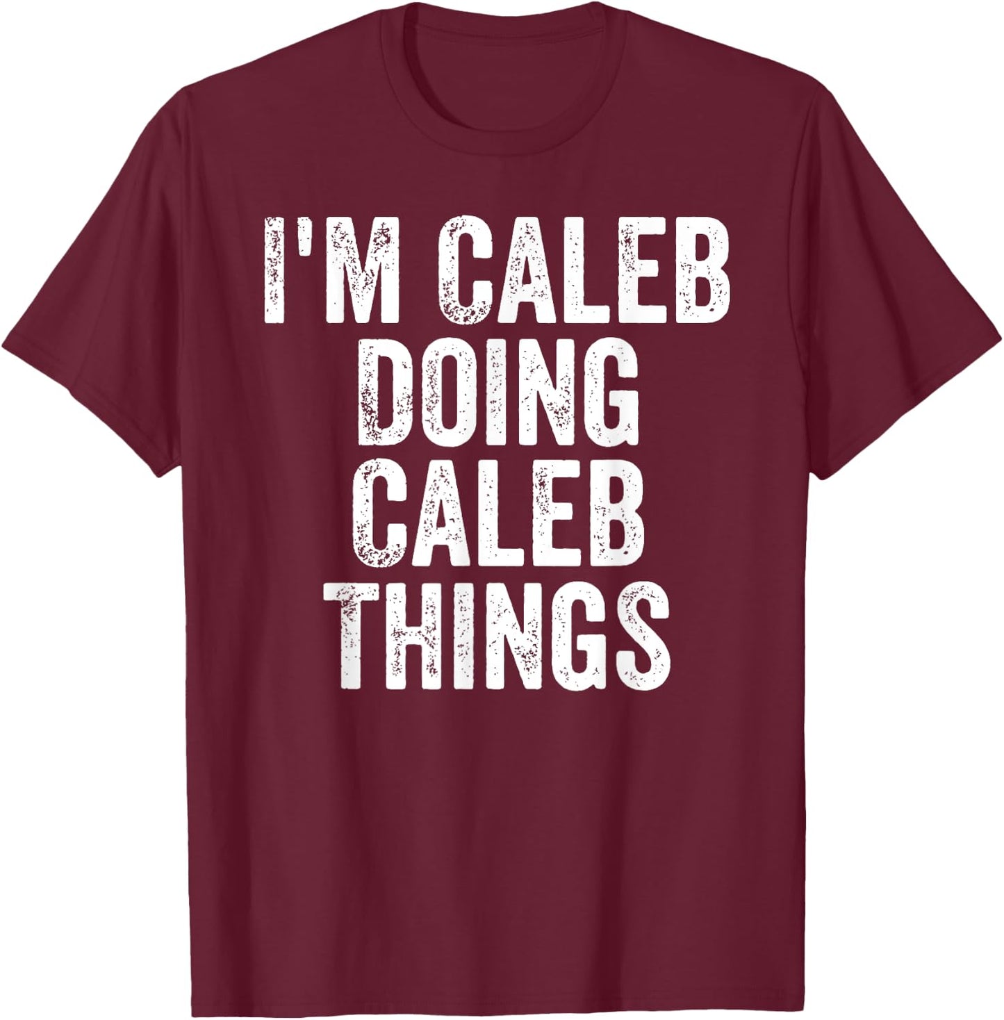 I'm Caleb Doing Caleb Things Shirt Personalized First Name T-Shirt - T-Shirt | Maroon