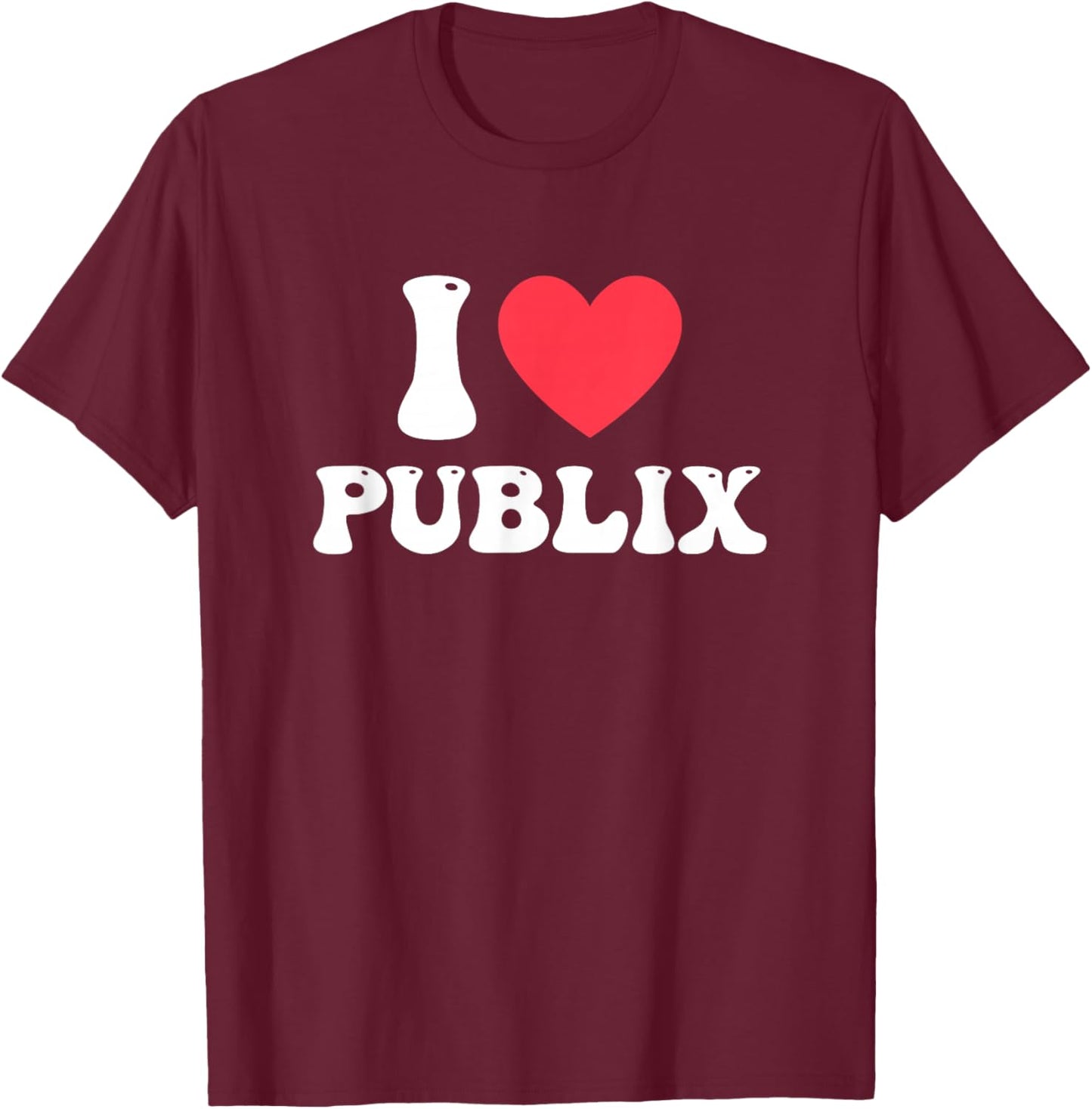 I Love Publix Funny Design T-Shirt - T-Shirt | Maroon