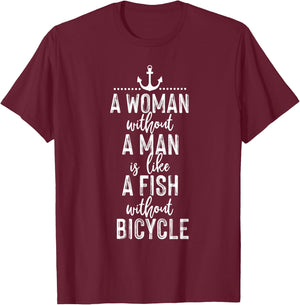 A Woman Without a Man is Like a Fish Funny Feminist Quote T-Shirt - T-Shirt | Maroon