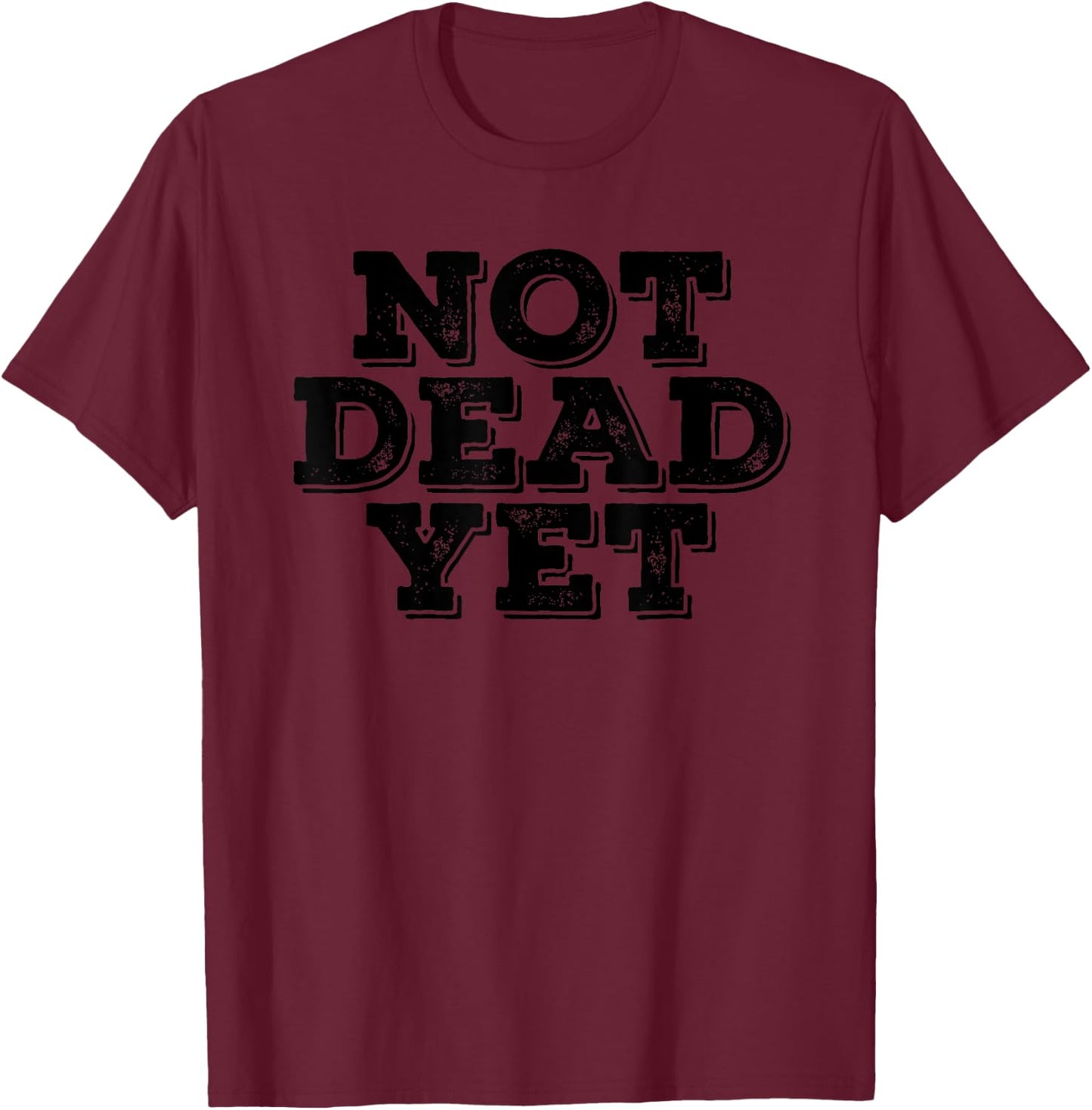 NOT DEAD YET Funny Undead Zombie Veteran Gift T-Shirt - T-Shirt | Maroon
