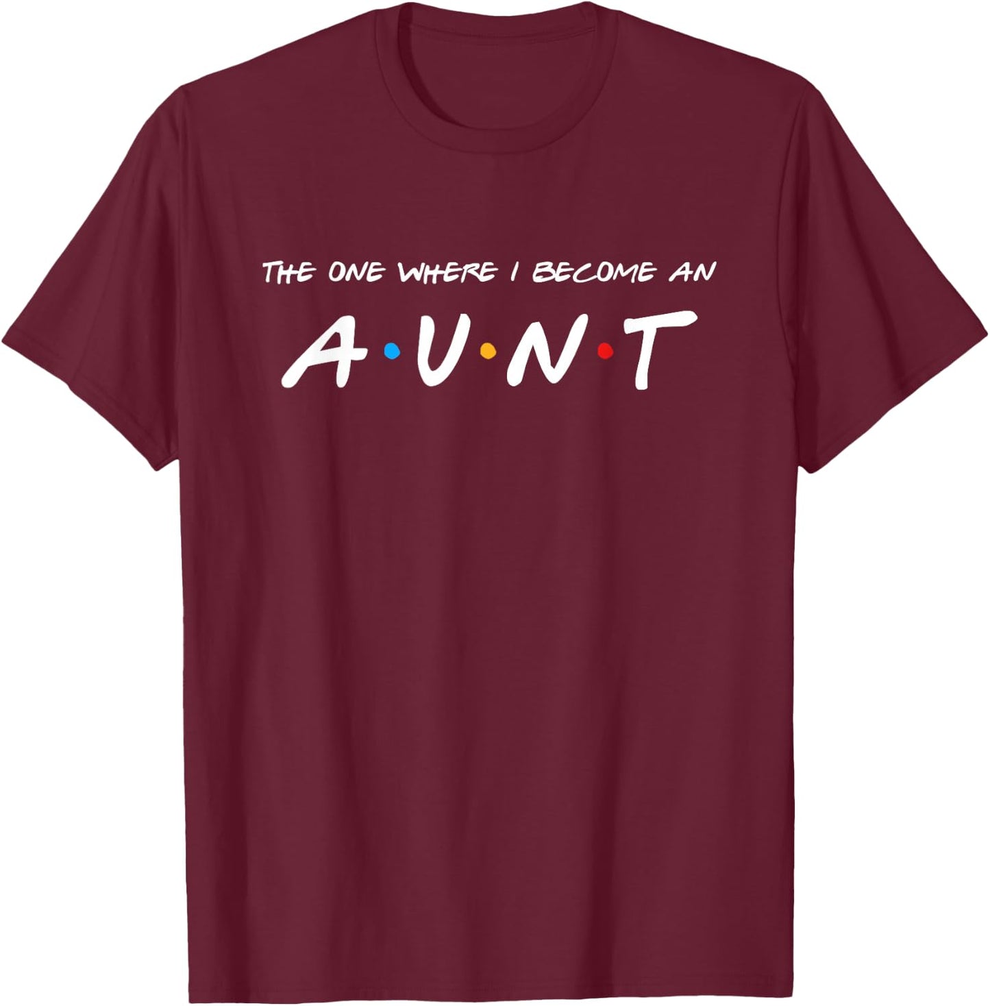 The One Where I Become An Aunt Auntie T-Shirt - T-Shirt | Maroon