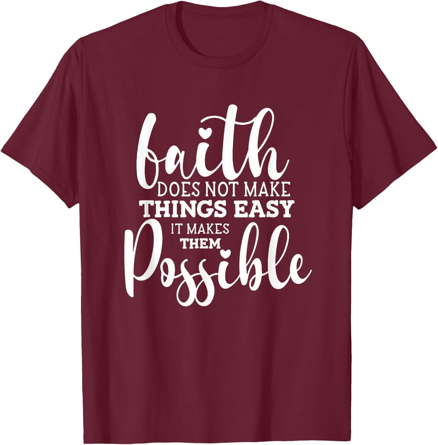 Faith Does Not Make Things Easy It Makes Them Possible T-Shirt - T-Shirt | Maroon