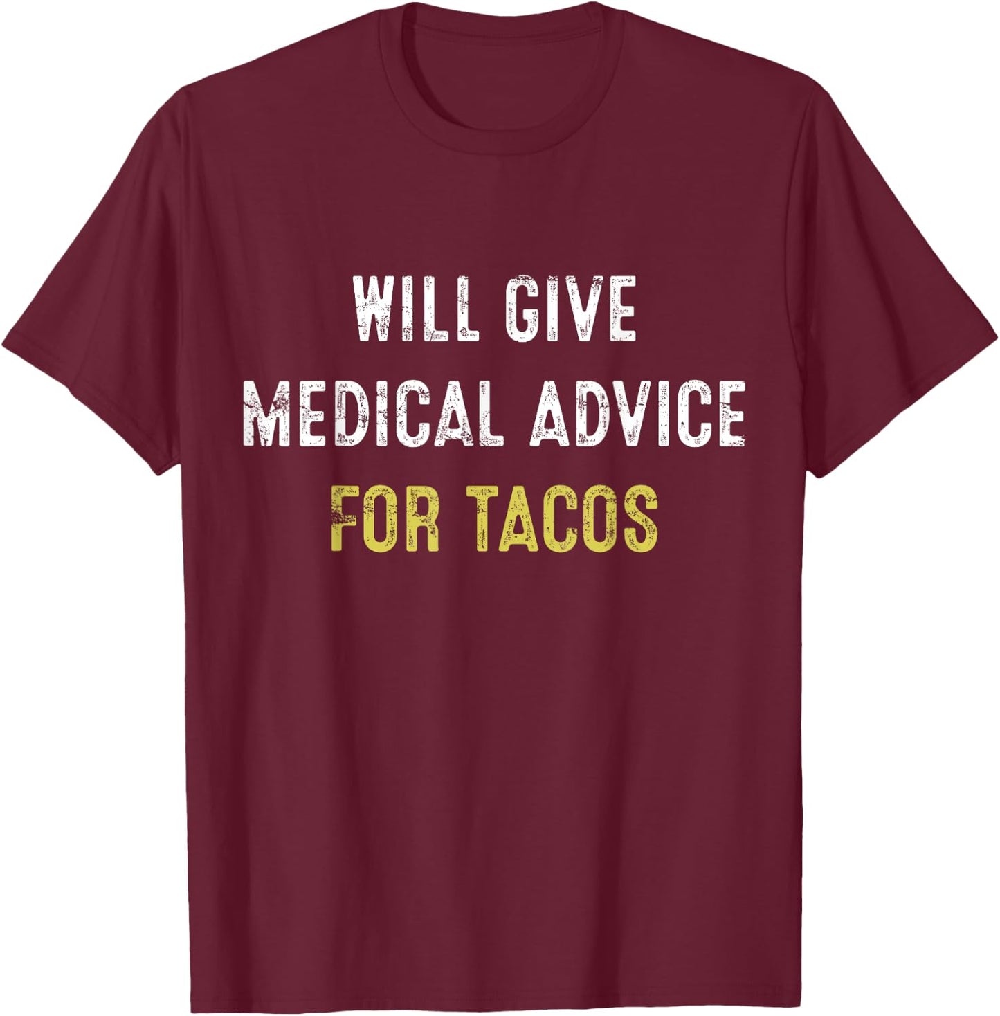 Medical Advice Taco Nurse Doctor Funny Gift T-Shirt - T-Shirt | Maroon