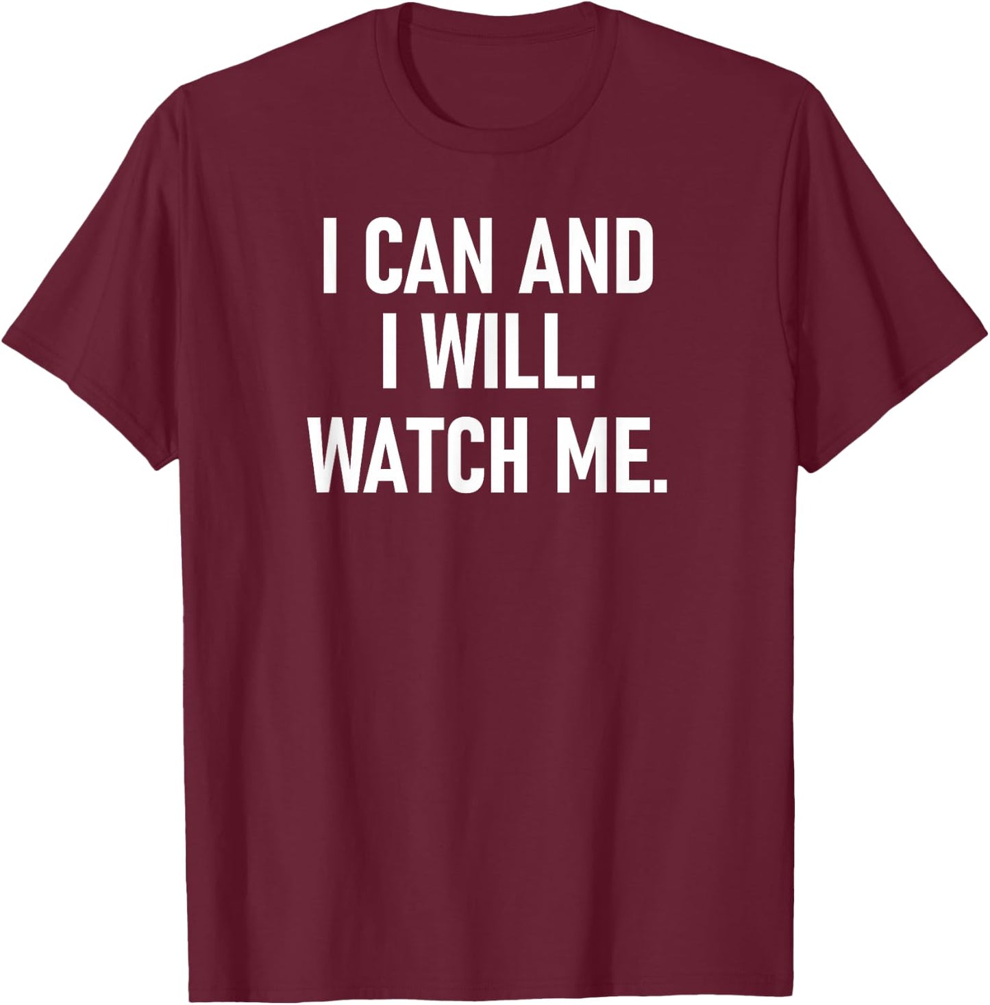 I Can And I Will Watch Me, Inspiring, Positive Quotes T-Shirt - T-Shirt | Maroon